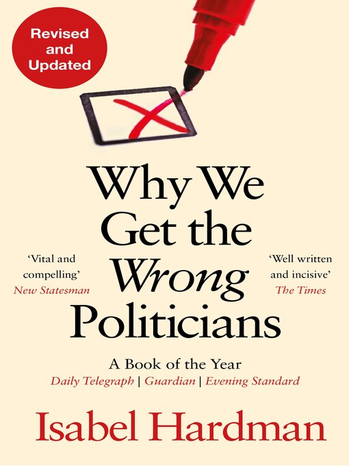 Title details for Why We Get the Wrong Politicians by Isabel Hardman - Available